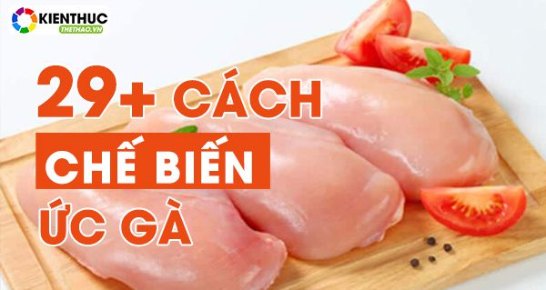 Các món ăn từ ức gà phù hơp với mọi chế độ ăn kiêng thì còn chần chừ gì nữa, hãy thử ngay nhé!