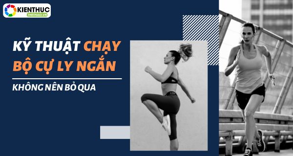 Kỹ thuật chạy bộ cự ly ngắn cần biết trong thi đâu chuyên nghiệp là gì? Kiến Thức Thể Thao mời bạn tham khảo nội dung qua kiến thức....